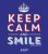 Keep calm and smile