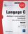 Langage C – Maîtriser la programmation procédurale (avec exercices pratiques) (2e édition)