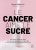 Le cancer aime le sucre – Comment mettre en place une alimentation pauvre en glucides en complément