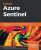 Learn Azure Sentinel: Integrate Azure security with artificial intelligence to build secure cloud systems