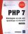 PHP 7 – Développez un site web dynamique et interactif (2e édition)