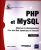 PHP et MySQL – Maîtrisez le développement d'un site Web dynamique et interactif (3e édition)