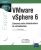 VMware vSphere 6 Concevez votre infrastructure de virtualisation