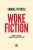 Woke fiction – Comment l'idéologie change nos films et nos séries
