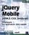 jQuery Mobile (HTML5, CSS3, JavaScript) – Développez vos applications Web mobiles